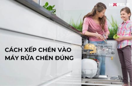 CÁCH SẮP XẾP CHÉN VÀO MÁY RỬA CHÉN ĐÚNG CHUẨN VÀ SAI LẦM CẦN TRÁNH